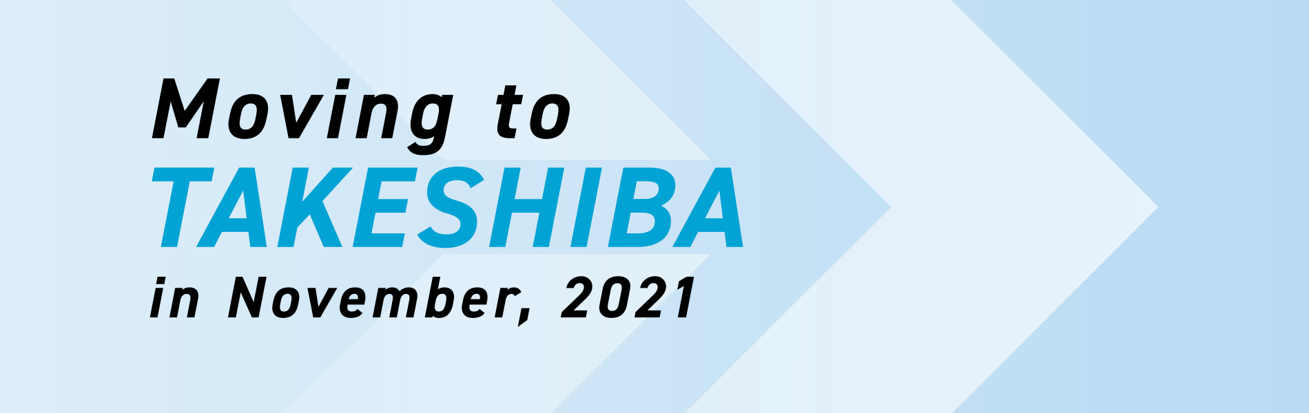 Moving to TAKESHIBA in November, 2021